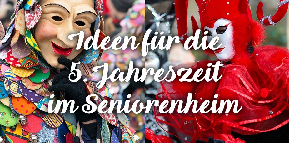 Ideen für die 5. Jahreszeit im Seniorenheim
